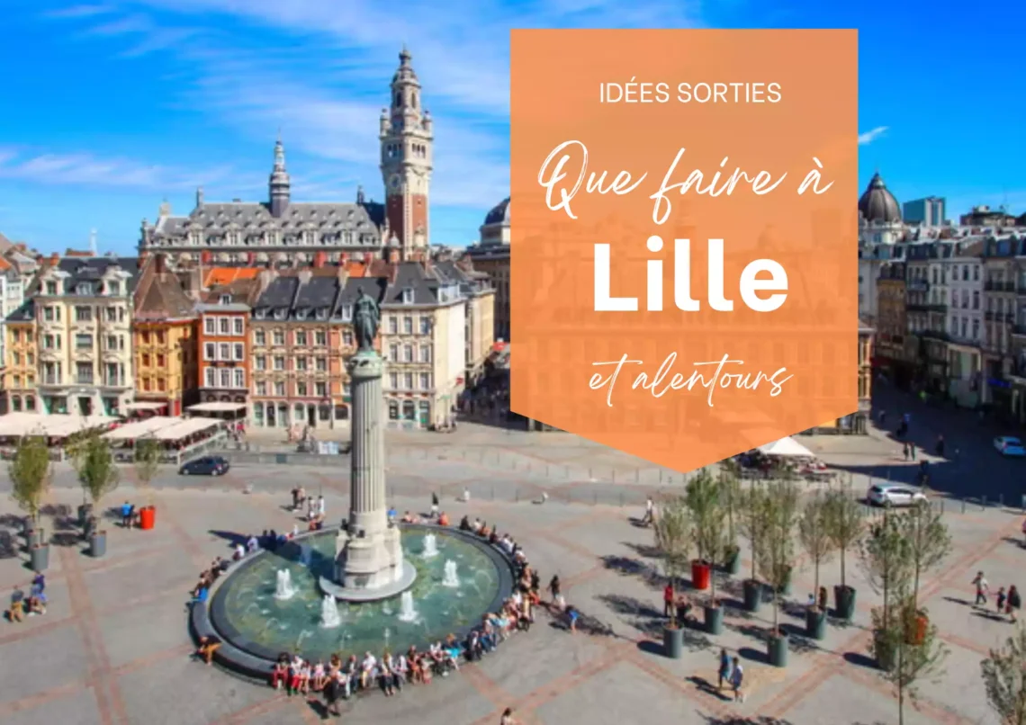 Sortir à Lille ce week-end, Idées de sorties à Lille et alentours Que faire à Lille ce week-end